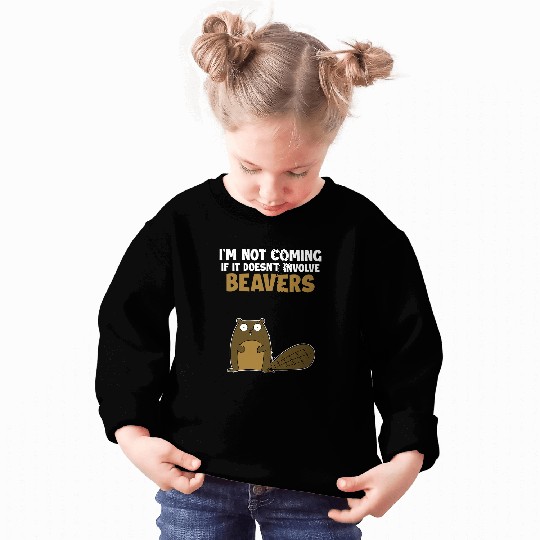Beaver Pet Not Coming If It Doesnt Involve Beavers Eurasian Sweatshirts