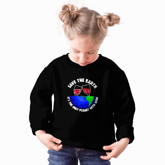 Wines Fun Save Earth Tee Only Wines Planet Earth Globe Sweatshirts