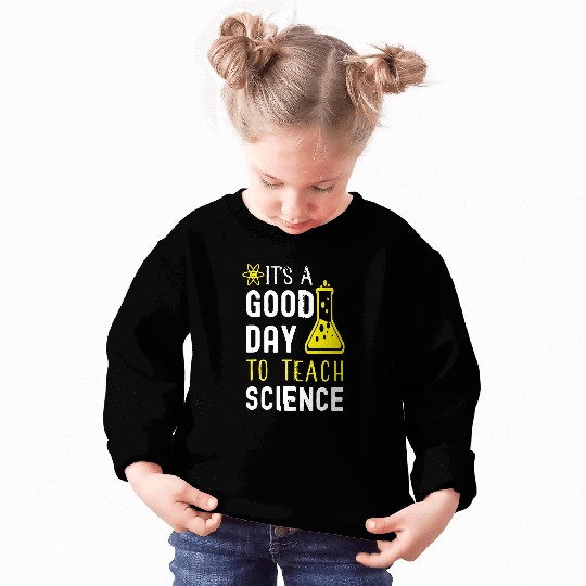 Its A Good Day To Teach Science Funny Science Teacher 7 Sweatshirts