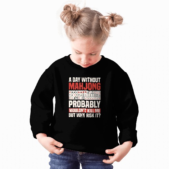 A Day Without Mahjong Probably Wouldn t Kill Me Sweatshirts