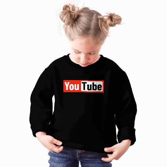 THAT WAS ME ON YouTube Sweatshirts