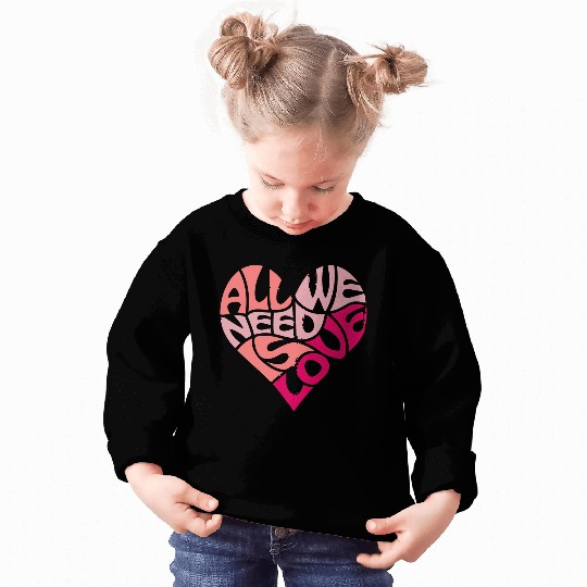 All we need is love Sweatshirts