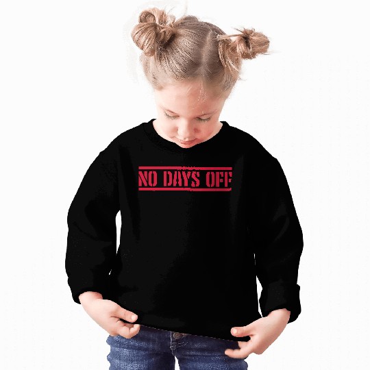 no days off quote Sweatshirts