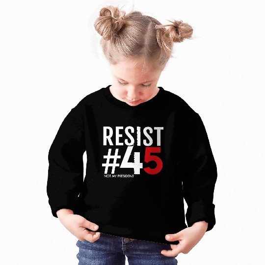 Resist 45 Not My President Sweatshirts