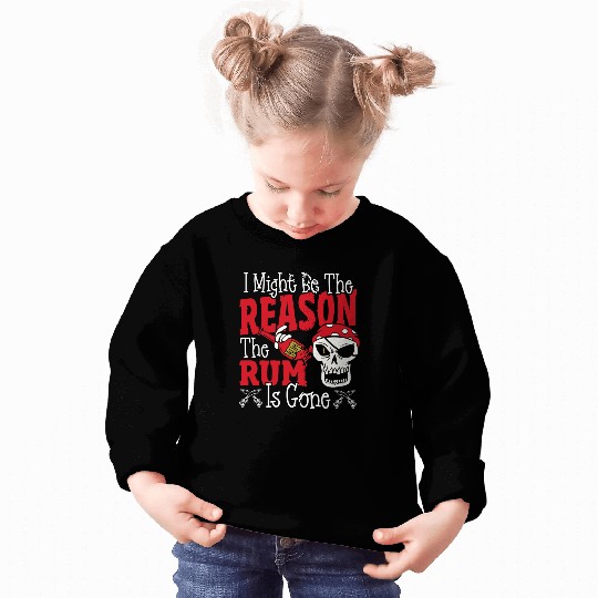 Be The Reason The Rum Is Gone Pirates Drinking Sweatshirts
