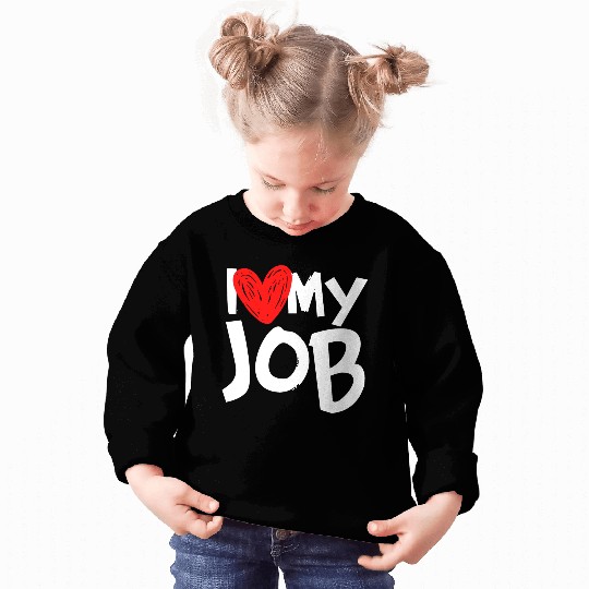 I Love My Job Sweatshirts