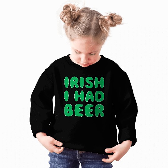 Irish I Had Beer Sweatshirts