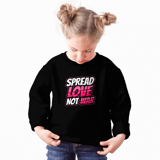 Spread Love Not War Sweatshirts