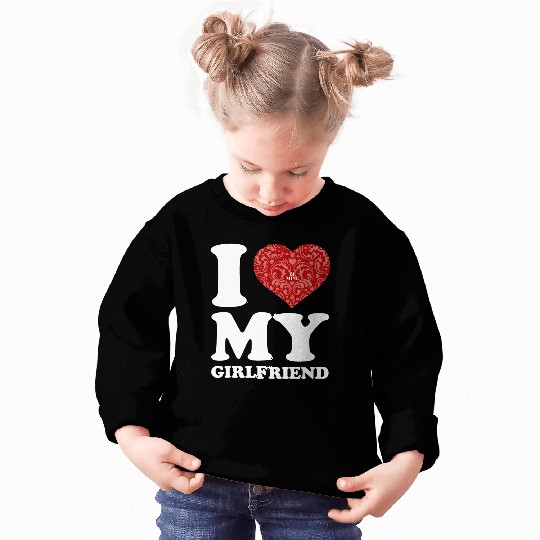 i love my girlfriend Sweatshirts