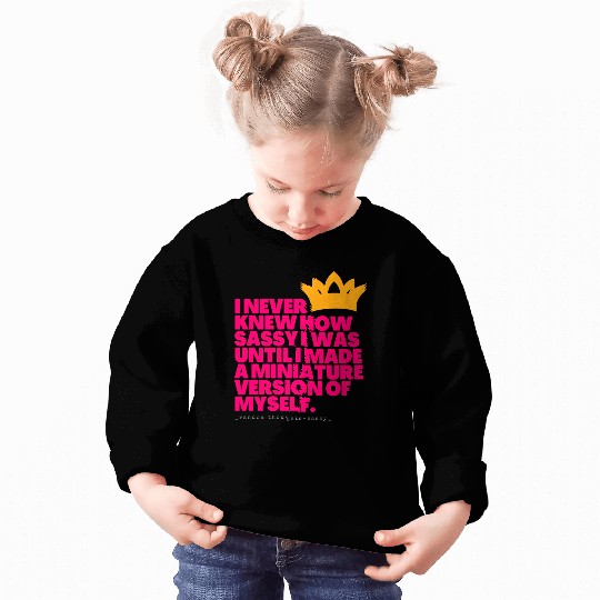 I Never Knew How Sassy I Was Sweatshirts