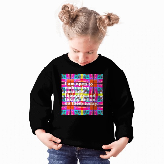 i am open to embracing positive thoughts Sweatshirts