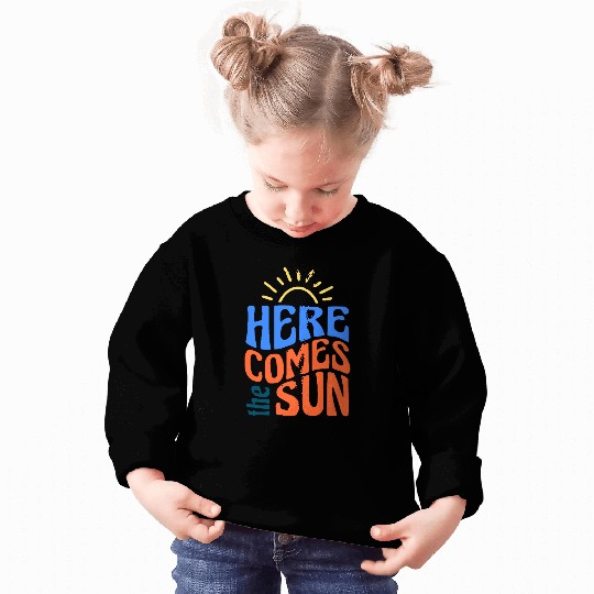 Here comes the sun Sweatshirts