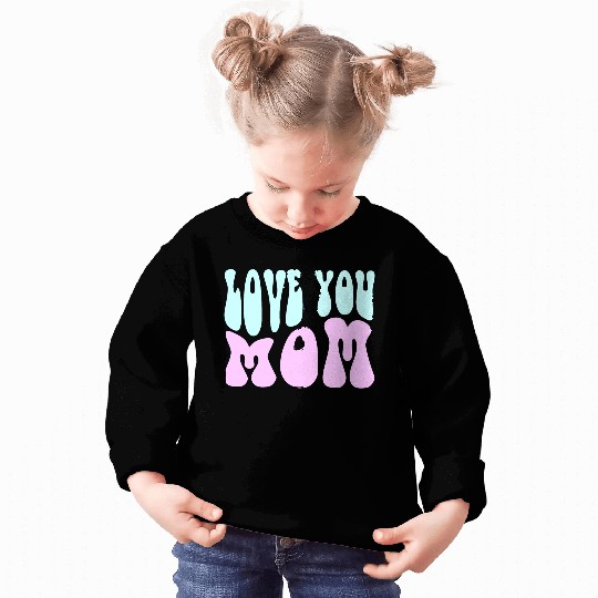 Love You Mom Sweatshirts