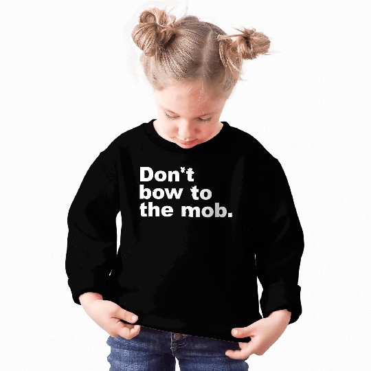 Don t Bow To The Mob Sweatshirts