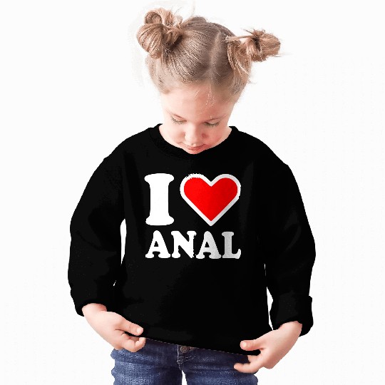 I love anal Sweatshirts