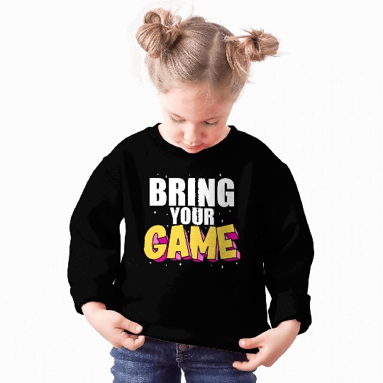 BRING YOUR GAME nostalgia Sweatshirts