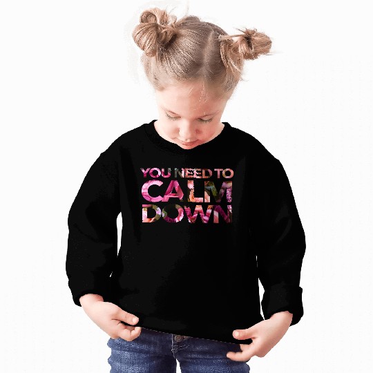 You Need To Calm Down Sweatshirts