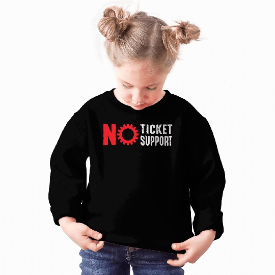 No Ticket No Support Work Job IT Admin Sweatshirts