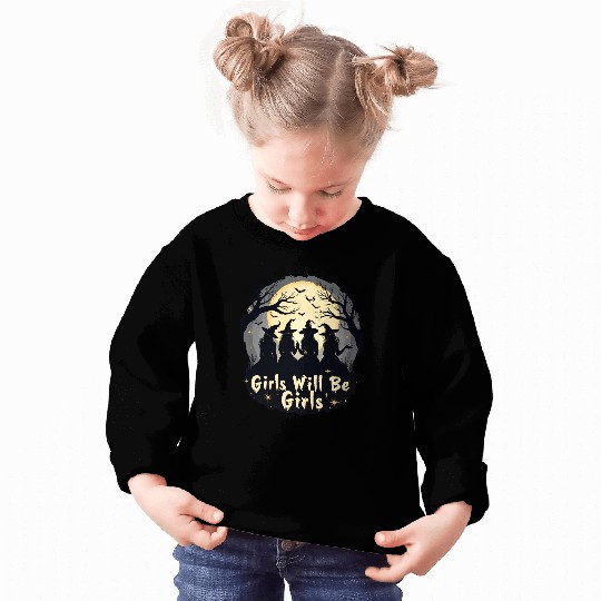 Girls Will Be Girls Sweatshirts