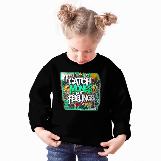Catch money not feelings Sweatshirts