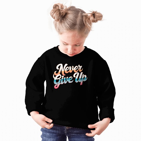 Never Give Up Sweatshirts