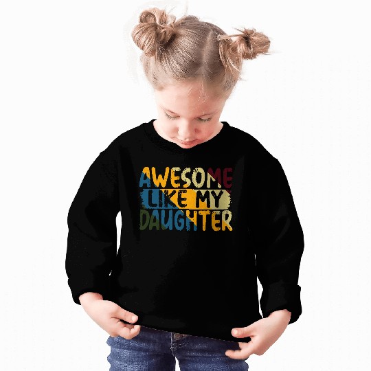 Awesome Like My Daughter Father's Day Gifts Ideas Sweatshirts