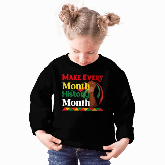 Juneteenth Make Every Month History Month Sweatshirts