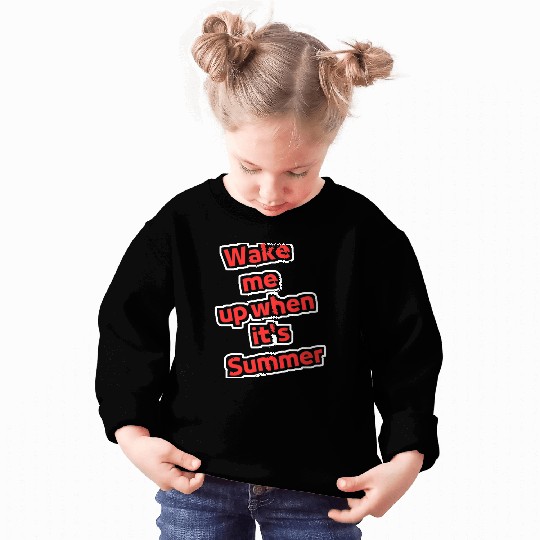 Wake me up when it's summer Sweatshirts