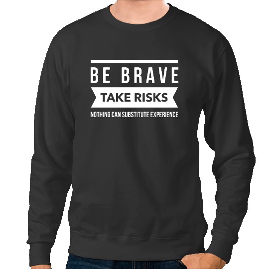 Discover Be brave take risks Sweatshirts