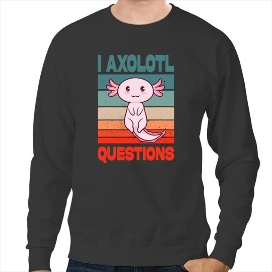 Axolotls Animals Retro I Axolotls Questions Funny Cute Mexican Salamander Axo Sweatshirts