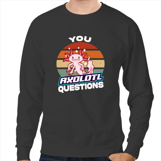 Axolotls Animals Retro You Axolotls Questions Funny Cute Mexican Salamander Axo Sweatshirts
