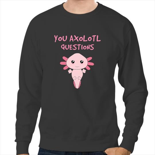 Axolotls Animals You Axolotls Questions Fish Mexican Pet Salamander Lizard Axo Sweatshirts