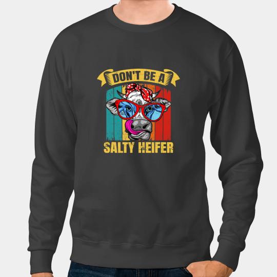 Cattle Cow Dont be a salty heifer Barnyard Harvest Farming Barn Cattle Sweatshirts