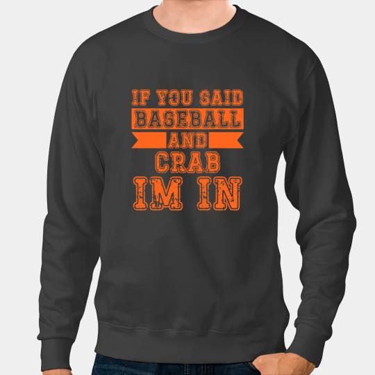 Baseball Gift Crabs If You Said Baseball And Crab Im In Sweatshirts