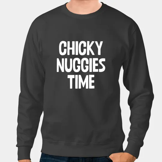 Chicken Poultry Chicky Nuggies Time Funny Chicken Nuggets Lover Cool Humor Sweatshirts