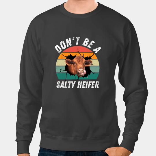 Cattle Cow Dont Be A Salty Heifer Sweatshirts