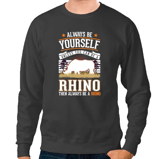 Rhino Gift Always be yourself Rhino Rhinoceros 43 Sweatshirts