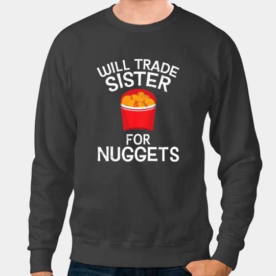 Chicken Poultry Kids Funny Chicken Nugget Will Trade Sister for Nuggets Sweatshirts