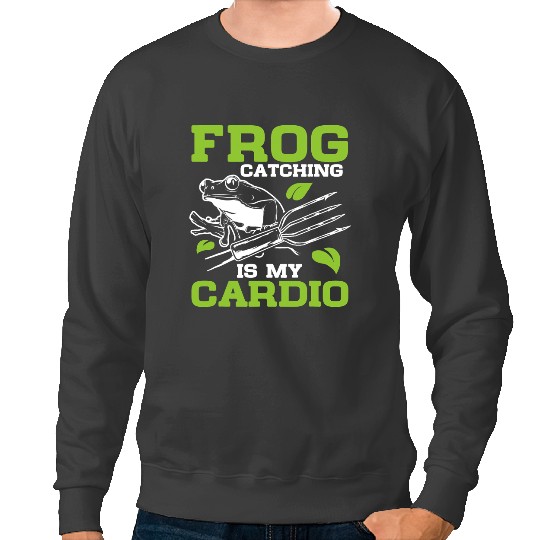 Frog Gift Catching Is My Cardio Toad Catcher Frog Gigging Sweatshirts