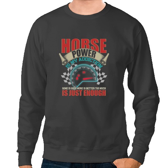 Funny Horse Horsepower Is My Addiction Some Is Good More Is Better Sweatshirts