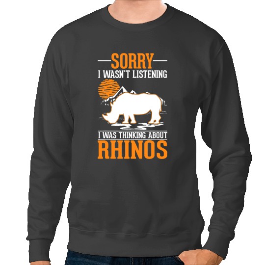 Rhino Gift I wasnt listening I was thinking about Rhinos Sweatshirts