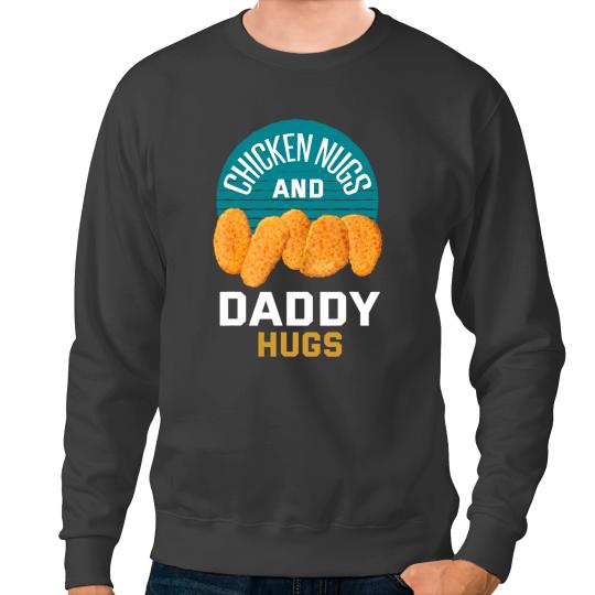 Chicken Poultry Nuggets Chicken Nugs and Daddy Hugs Sweatshirts