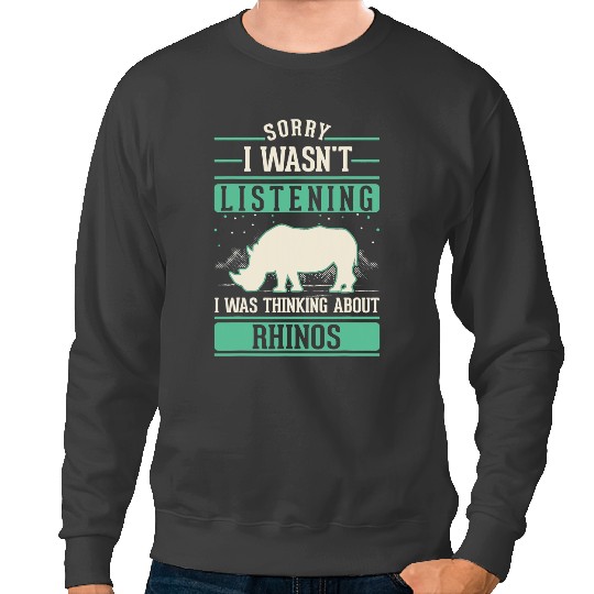 Rhino Gift I wasnt listening I was thinking about Rhinos 1 Sweatshirts