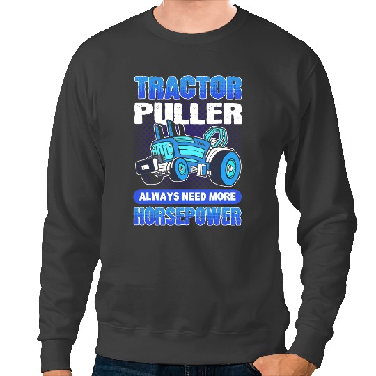 Funny Horse Tractor Puller Always Need More Horsepower Tractor Pulling Sweatshirts