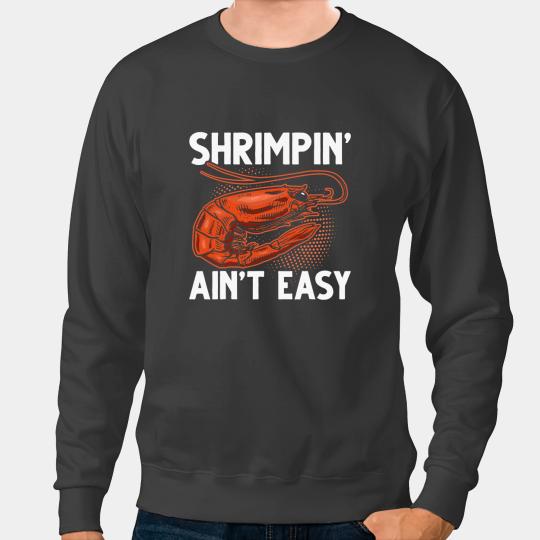 Shrimp Gift Shrimpin Aint Easy Shrimp Lovers Shrimp Sweatshirts