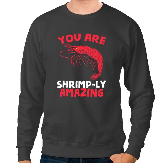 Shrimp Gift Youre ShrimpLy Amazing Positive Message for Seafood Lovers Sweatshirts