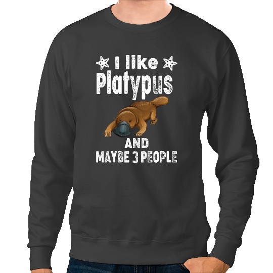 Platypus Gift Funny I like Platypuses and Maybe 3 People Platypuses Gifts Sweatshirts
