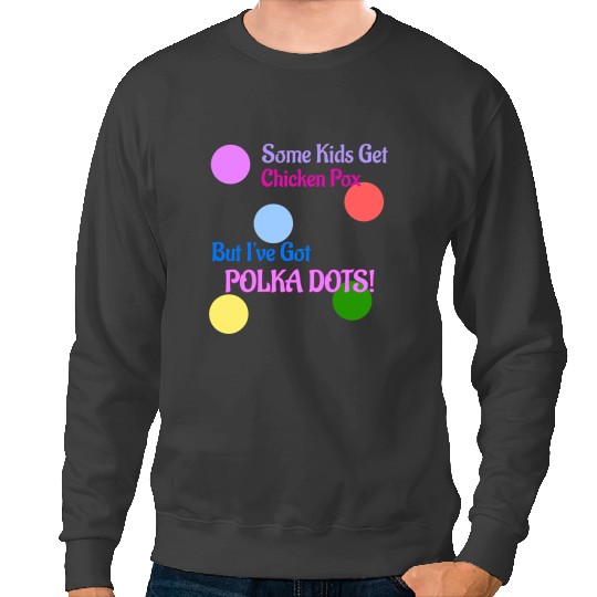 Chicken Poultry Some Kids Get Chicken Pox But Ive Got Polka Dots Sweatshirts