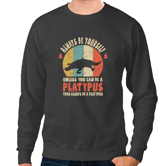 Platypus Gift Funny Retro Always Be Yourself Unless You Can Be A Sweatshirts