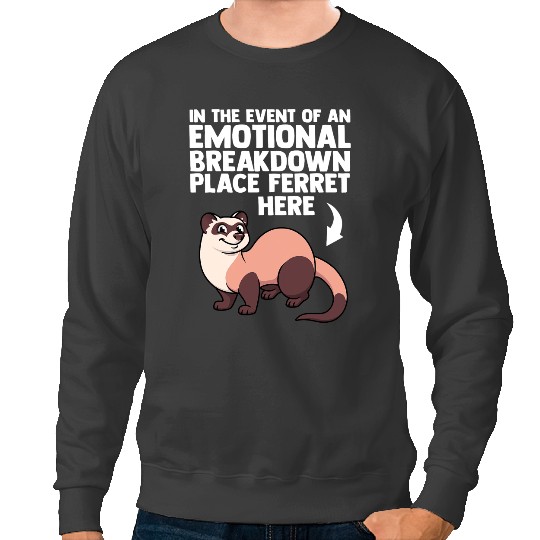 Ferret Gift In The Event Of An Emotional Breakdown Place Ferret Here Sweatshirts